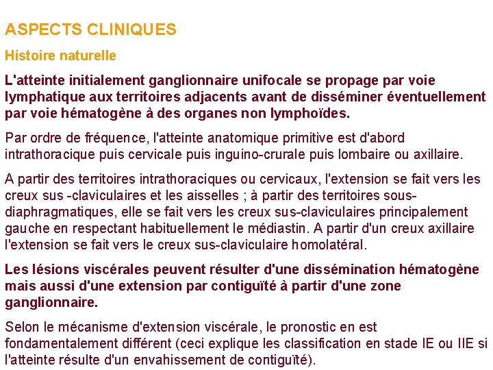 ASPECTS CLINIQUES Histoire naturelle L'atteinte initialement ganglionnaire unifocale se propage par voie lymphatique aux ASPECTS CLINIQUES Histoire naturelle L'atteinte initialement ganglionnaire unifocale se propage par voie lymphatique aux