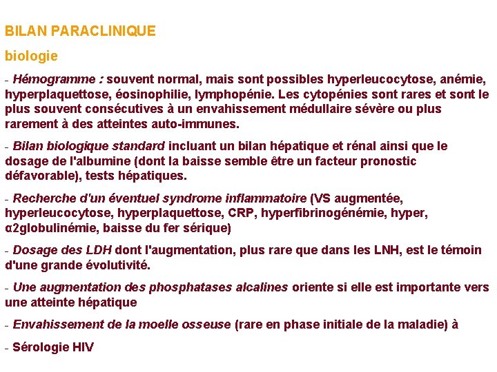 BILAN PARACLINIQUE biologie - Hémogramme : souvent normal, mais sont possibles hyperleucocytose, anémie, hyperplaquettose, BILAN PARACLINIQUE biologie - Hémogramme : souvent normal, mais sont possibles hyperleucocytose, anémie, hyperplaquettose,