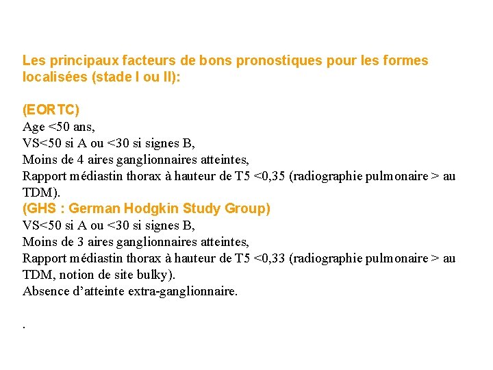 Les principaux facteurs de bons pronostiques pour les formes localisées (stade I ou II): Les principaux facteurs de bons pronostiques pour les formes localisées (stade I ou II):
