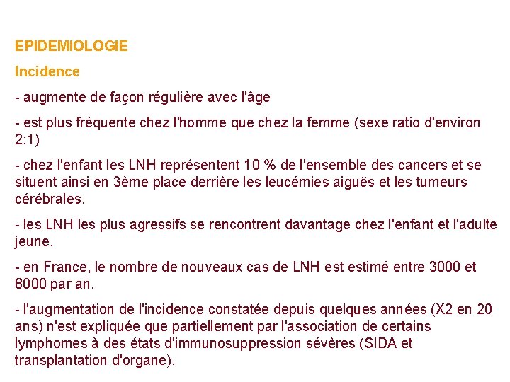 EPIDEMIOLOGIE Incidence - augmente de façon régulière avec l'âge - est plus fréquente chez EPIDEMIOLOGIE Incidence - augmente de façon régulière avec l'âge - est plus fréquente chez