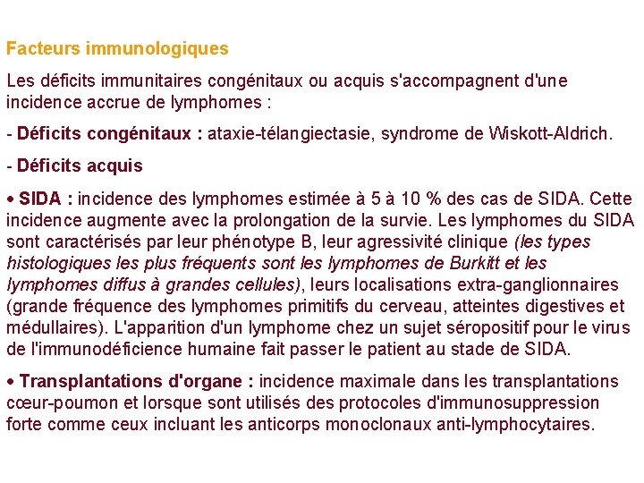 Facteurs immunologiques Les déficits immunitaires congénitaux ou acquis s'accompagnent d'une incidence accrue de lymphomes Facteurs immunologiques Les déficits immunitaires congénitaux ou acquis s'accompagnent d'une incidence accrue de lymphomes