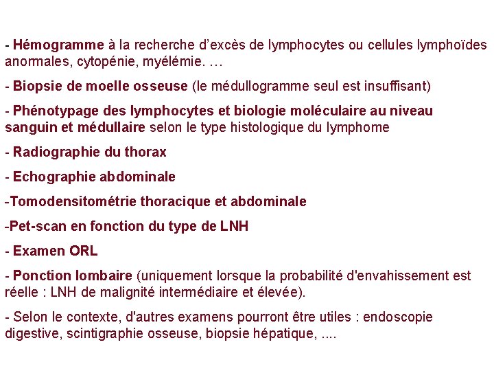 - Hémogramme à la recherche d’excès de lymphocytes ou cellules lymphoïdes anormales, cytopénie, myélémie. - Hémogramme à la recherche d’excès de lymphocytes ou cellules lymphoïdes anormales, cytopénie, myélémie.