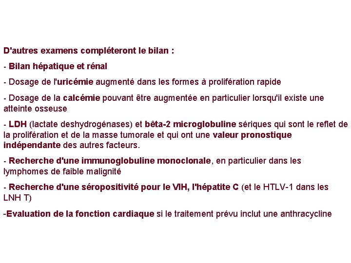 D'autres examens compléteront le bilan : - Bilan hépatique et rénal - Dosage de D'autres examens compléteront le bilan : - Bilan hépatique et rénal - Dosage de