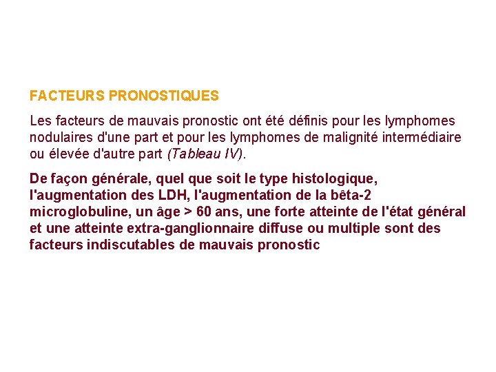 FACTEURS PRONOSTIQUES Les facteurs de mauvais pronostic ont été définis pour les lymphomes nodulaires FACTEURS PRONOSTIQUES Les facteurs de mauvais pronostic ont été définis pour les lymphomes nodulaires