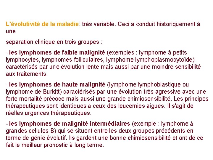 L'évolutivité de la maladie: très variable. Ceci a conduit historiquement à une séparation clinique L'évolutivité de la maladie: très variable. Ceci a conduit historiquement à une séparation clinique