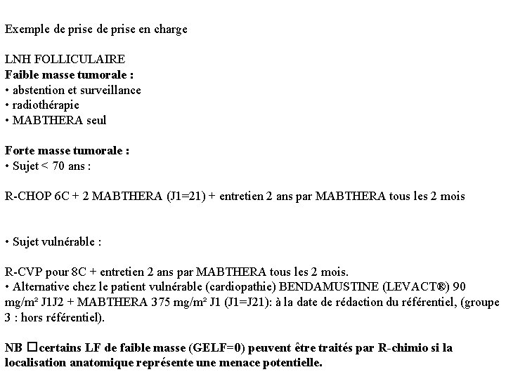 Exemple de prise en charge LNH FOLLICULAIRE Faible masse tumorale : • abstention et Exemple de prise en charge LNH FOLLICULAIRE Faible masse tumorale : • abstention et