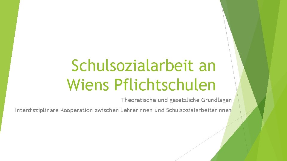 Schulsozialarbeit an Wiens Pflichtschulen Theoretische und gesetzliche Grundlagen Interdisziplinäre Kooperation zwischen Lehrer. Innen und