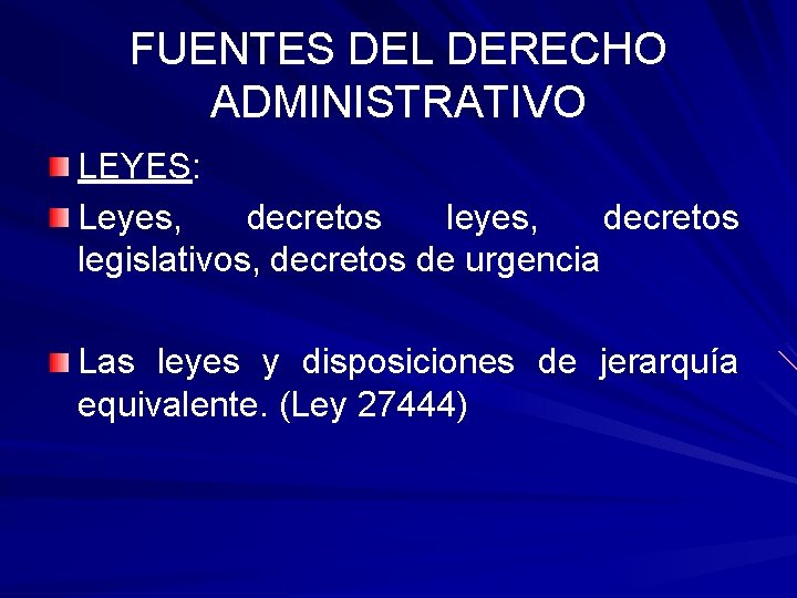 FUENTES DEL DERECHO ADMINISTRATIVO LEYES: Leyes, decretos legislativos, decretos de urgencia Las leyes y FUENTES DEL DERECHO ADMINISTRATIVO LEYES: Leyes, decretos legislativos, decretos de urgencia Las leyes y