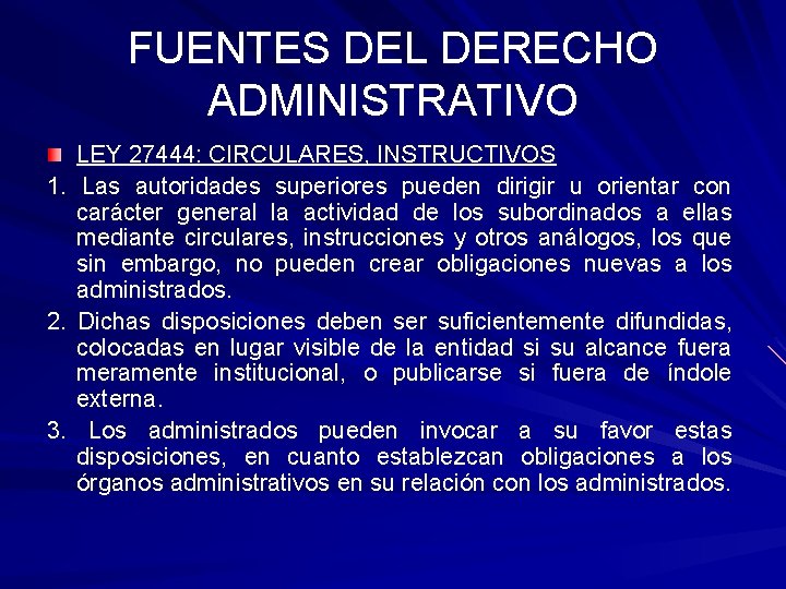 FUENTES DEL DERECHO ADMINISTRATIVO LEY 27444: CIRCULARES, INSTRUCTIVOS 1. Las autoridades superiores pueden dirigir FUENTES DEL DERECHO ADMINISTRATIVO LEY 27444: CIRCULARES, INSTRUCTIVOS 1. Las autoridades superiores pueden dirigir