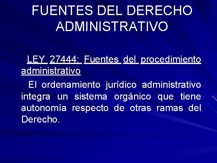 FUENTES DEL DERECHO ADMINISTRATIVO LEY 27444: Fuentes del procedimiento administrativo El ordenamiento jurídico administrativo FUENTES DEL DERECHO ADMINISTRATIVO LEY 27444: Fuentes del procedimiento administrativo El ordenamiento jurídico administrativo