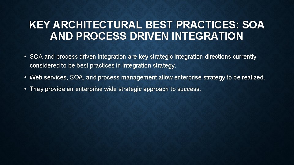 KEY ARCHITECTURAL BEST PRACTICES: SOA AND PROCESS DRIVEN INTEGRATION • SOA and process driven KEY ARCHITECTURAL BEST PRACTICES: SOA AND PROCESS DRIVEN INTEGRATION • SOA and process driven