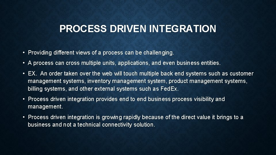 PROCESS DRIVEN INTEGRATION • Providing different views of a process can be challenging. • PROCESS DRIVEN INTEGRATION • Providing different views of a process can be challenging. •