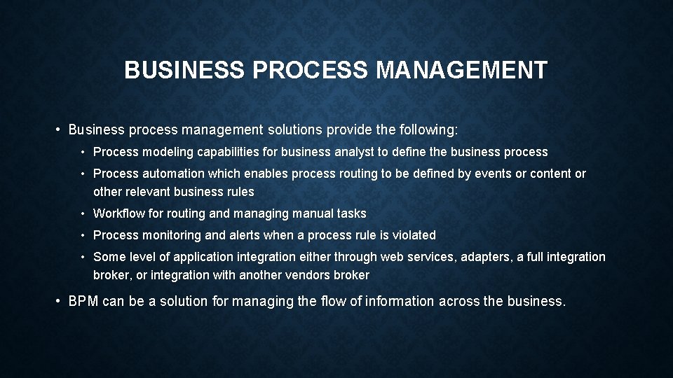 BUSINESS PROCESS MANAGEMENT • Business process management solutions provide the following: • Process modeling BUSINESS PROCESS MANAGEMENT • Business process management solutions provide the following: • Process modeling