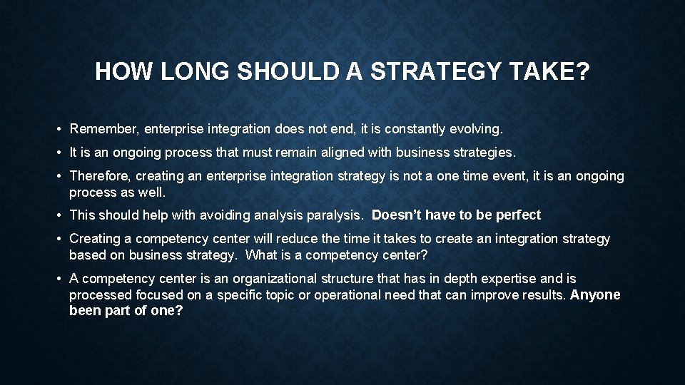 HOW LONG SHOULD A STRATEGY TAKE? • Remember, enterprise integration does not end, it HOW LONG SHOULD A STRATEGY TAKE? • Remember, enterprise integration does not end, it