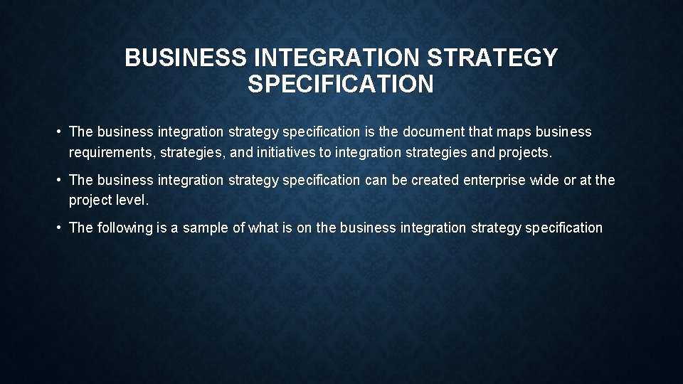 BUSINESS INTEGRATION STRATEGY SPECIFICATION • The business integration strategy specification is the document that BUSINESS INTEGRATION STRATEGY SPECIFICATION • The business integration strategy specification is the document that