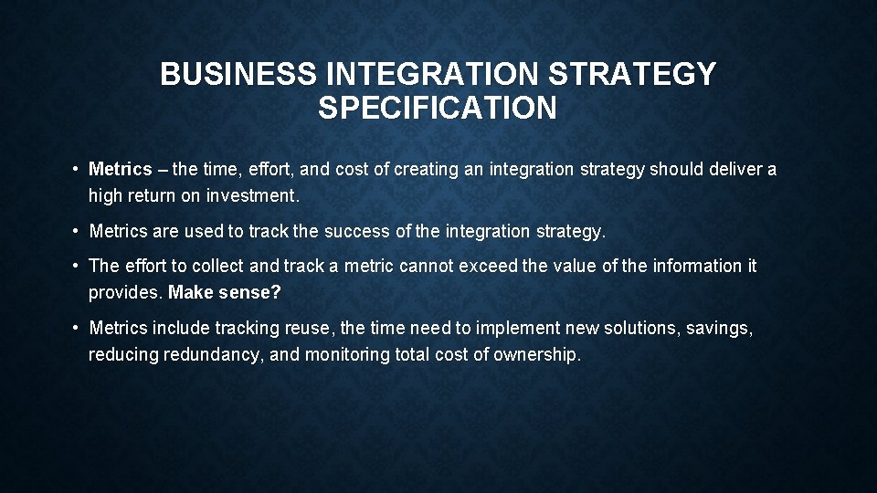 BUSINESS INTEGRATION STRATEGY SPECIFICATION • Metrics – the time, effort, and cost of creating BUSINESS INTEGRATION STRATEGY SPECIFICATION • Metrics – the time, effort, and cost of creating