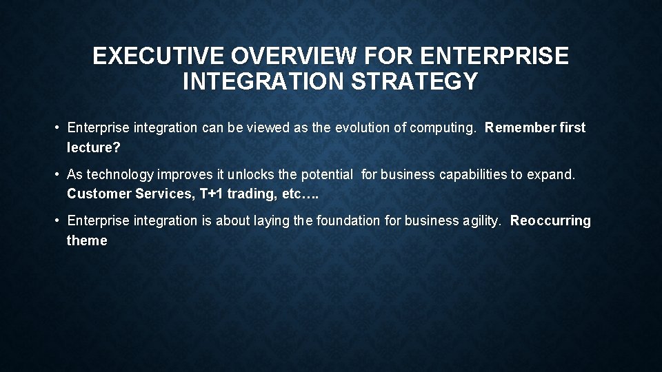 EXECUTIVE OVERVIEW FOR ENTERPRISE INTEGRATION STRATEGY • Enterprise integration can be viewed as the EXECUTIVE OVERVIEW FOR ENTERPRISE INTEGRATION STRATEGY • Enterprise integration can be viewed as the