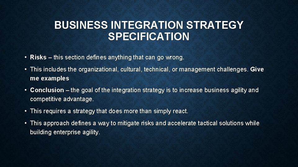 BUSINESS INTEGRATION STRATEGY SPECIFICATION • Risks – this section defines anything that can go BUSINESS INTEGRATION STRATEGY SPECIFICATION • Risks – this section defines anything that can go