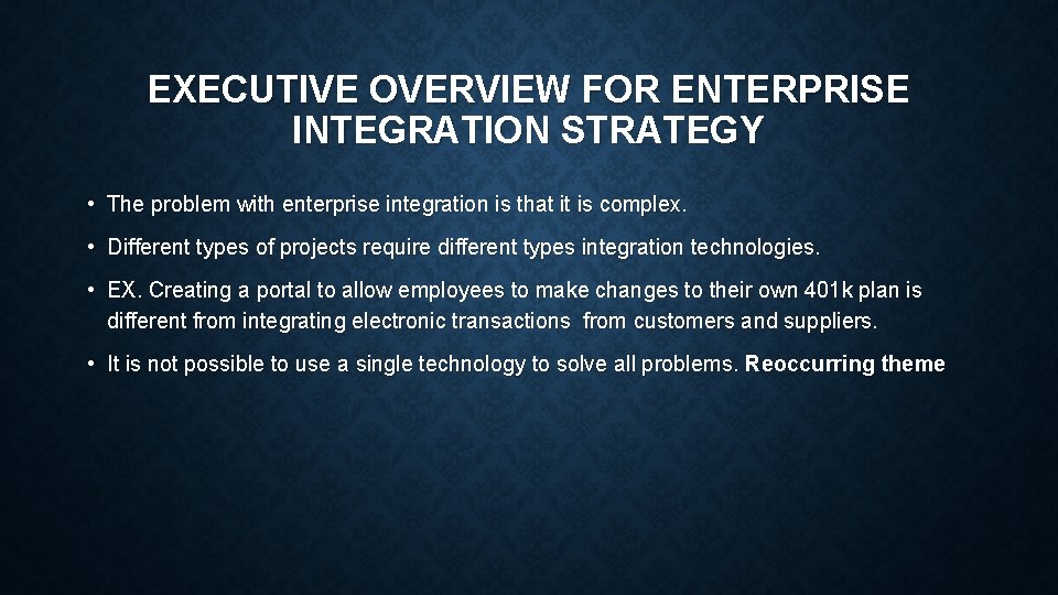 EXECUTIVE OVERVIEW FOR ENTERPRISE INTEGRATION STRATEGY • The problem with enterprise integration is that EXECUTIVE OVERVIEW FOR ENTERPRISE INTEGRATION STRATEGY • The problem with enterprise integration is that