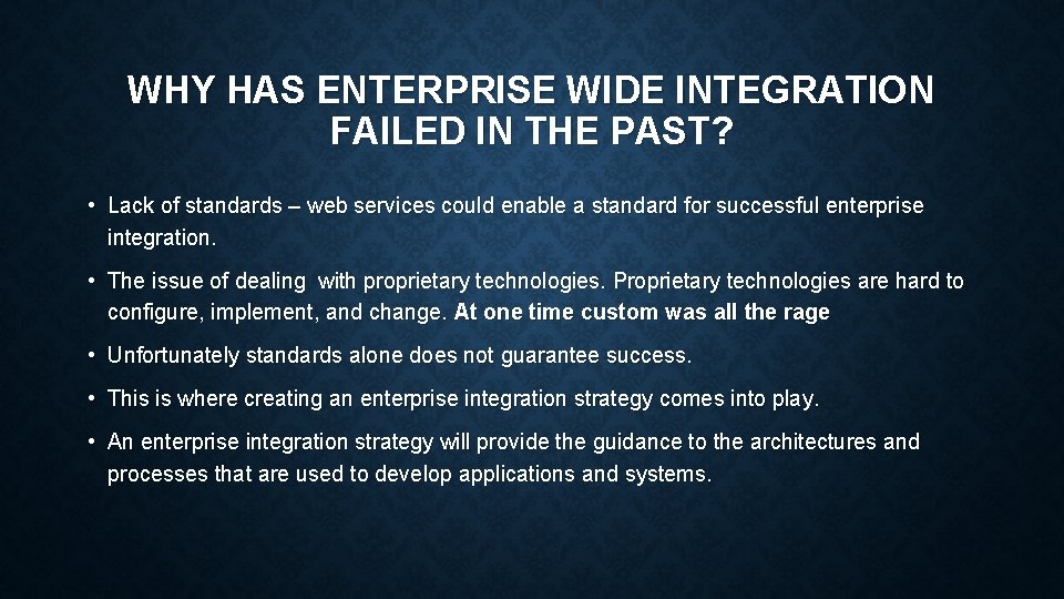 WHY HAS ENTERPRISE WIDE INTEGRATION FAILED IN THE PAST? • Lack of standards – WHY HAS ENTERPRISE WIDE INTEGRATION FAILED IN THE PAST? • Lack of standards –