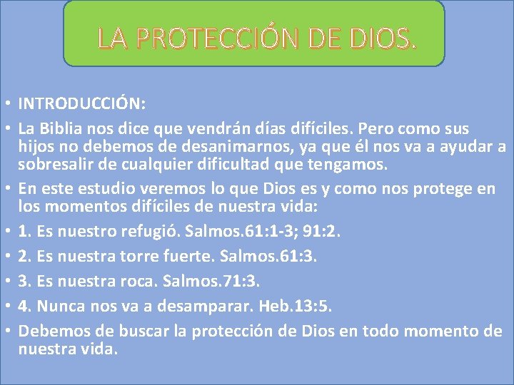 LA PROTECCIÓN DE DIOS. • INTRODUCCIÓN: • La Biblia nos dice que vendrán días