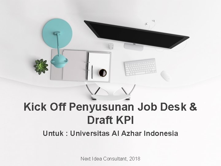 Kick Off Penyusunan Job Desk & Draft KPI Untuk : Universitas Al Azhar Indonesia