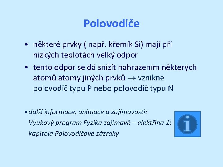 Polovodiče • některé prvky ( např. křemík Si) mají při nízkých teplotách velký odpor