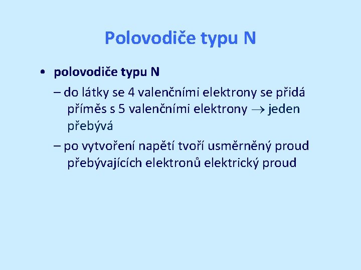 Polovodiče typu N • polovodiče typu N – do látky se 4 valenčními elektrony Polovodiče typu N • polovodiče typu N – do látky se 4 valenčními elektrony