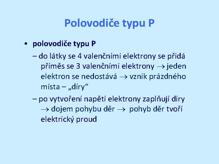 Polovodiče typu P • polovodiče typu P – do látky se 4 valenčními elektrony