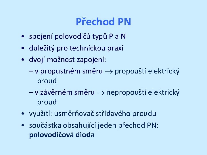 Přechod PN • spojení polovodičů typů P a N • důležitý pro technickou praxi