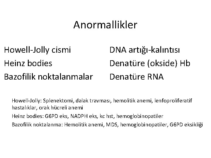 Anormallikler Howell-Jolly cismi Heinz bodies Bazofilik noktalanmalar DNA artığı-kalıntısı Denatüre (okside) Hb Denatüre RNA