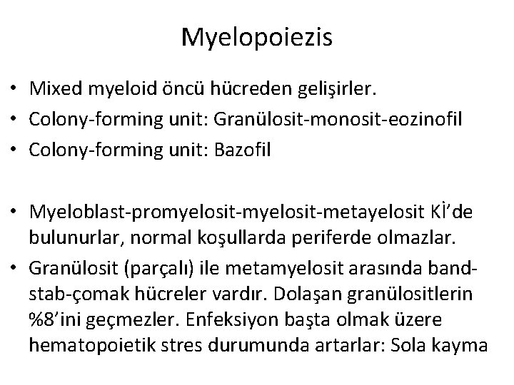 Myelopoiezis • Mixed myeloid öncü hücreden gelişirler. • Colony-forming unit: Granülosit-monosit-eozinofil • Colony-forming unit: