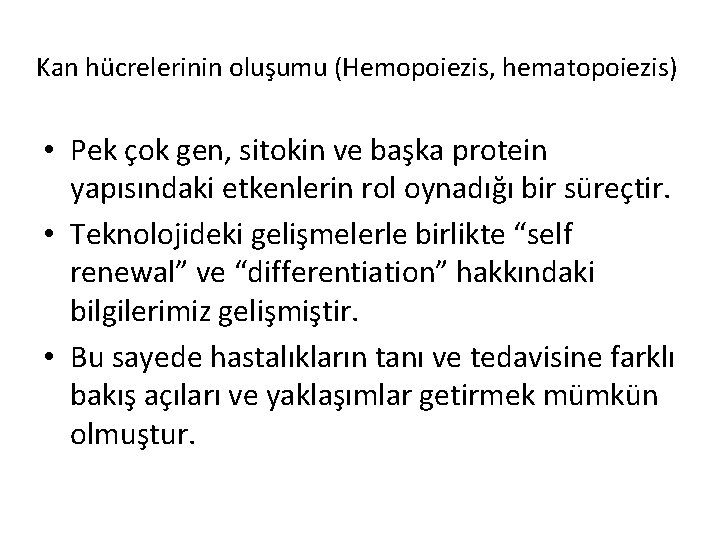 Kan hücrelerinin oluşumu (Hemopoiezis, hematopoiezis) • Pek çok gen, sitokin ve başka protein yapısındaki