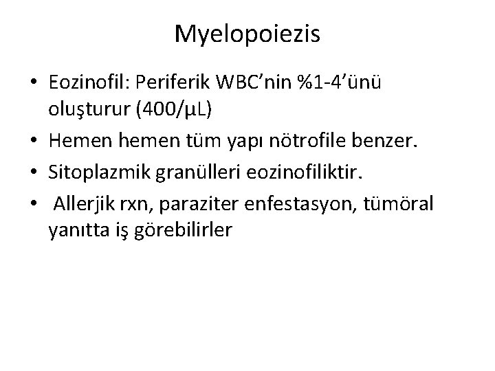 Myelopoiezis • Eozinofil: Periferik WBC’nin %1 -4’ünü oluşturur (400/µL) • Hemen hemen tüm yapı