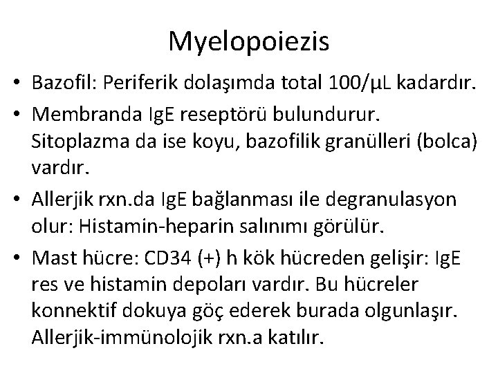Myelopoiezis • Bazofil: Periferik dolaşımda total 100/µL kadardır. • Membranda Ig. E reseptörü bulundurur.