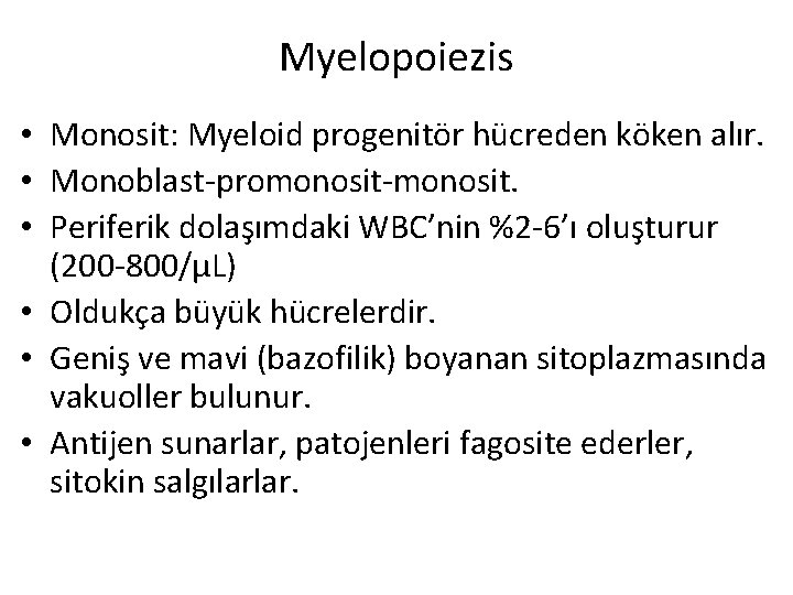 Myelopoiezis • Monosit: Myeloid progenitör hücreden köken alır. • Monoblast-promonosit-monosit. • Periferik dolaşımdaki WBC’nin