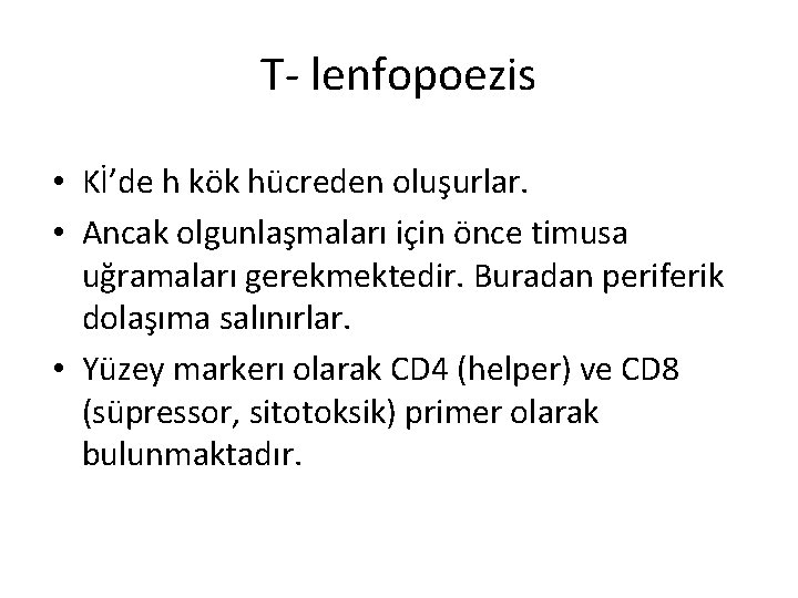 T- lenfopoezis • Kİ’de h kök hücreden oluşurlar. • Ancak olgunlaşmaları için önce timusa