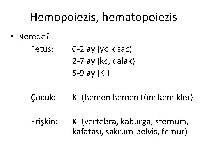 Hemopoiezis, hematopoiezis • Nerede? Fetus: 0 -2 ay (yolk sac) 2 -7 ay (kc,