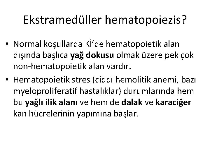 Ekstramedüller hematopoiezis? • Normal koşullarda Kİ’de hematopoietik alan dışında başlıca yağ dokusu olmak üzere