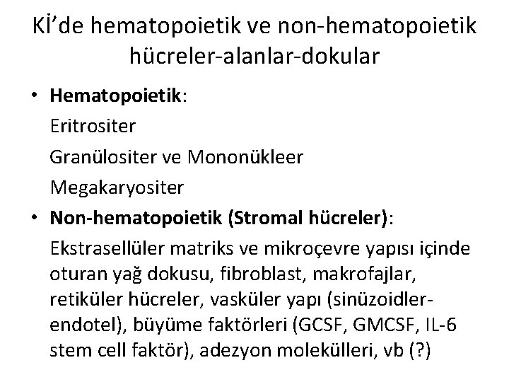 Kİ’de hematopoietik ve non-hematopoietik hücreler-alanlar-dokular • Hematopoietik: Eritrositer Granülositer ve Mononükleer Megakaryositer • Non-hematopoietik