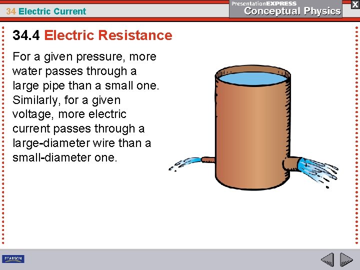34 Electric Current 34. 4 Electric Resistance For a given pressure, more water passes