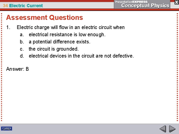 34 Electric Current Assessment Questions 1. Electric charge will flow in an electric circuit