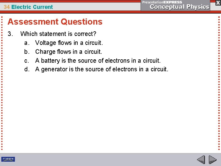 34 Electric Current Assessment Questions 3. Which statement is correct? a. Voltage flows in