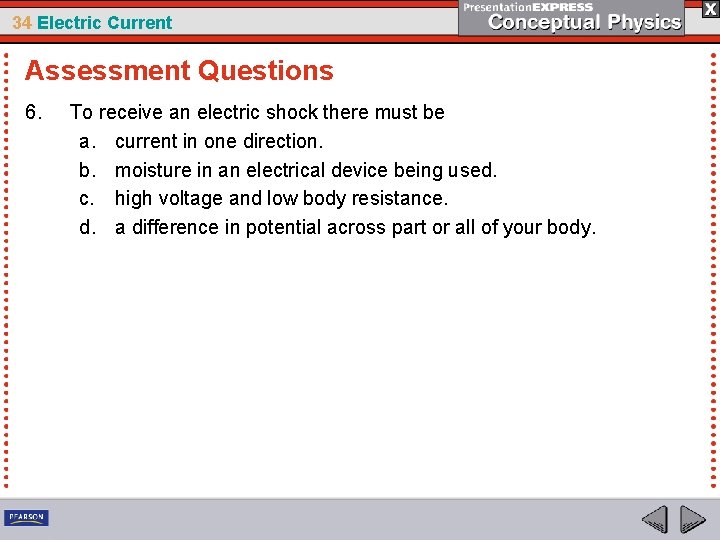 34 Electric Current Assessment Questions 6. To receive an electric shock there must be