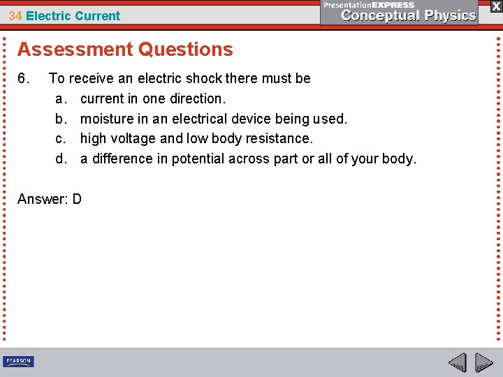 34 Electric Current Assessment Questions 6. To receive an electric shock there must be