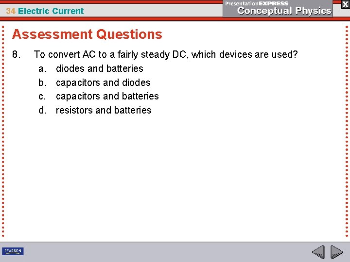 34 Electric Current Assessment Questions 8. To convert AC to a fairly steady DC,