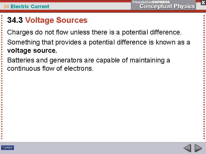 34 Electric Current 34. 3 Voltage Sources Charges do not flow unless there is