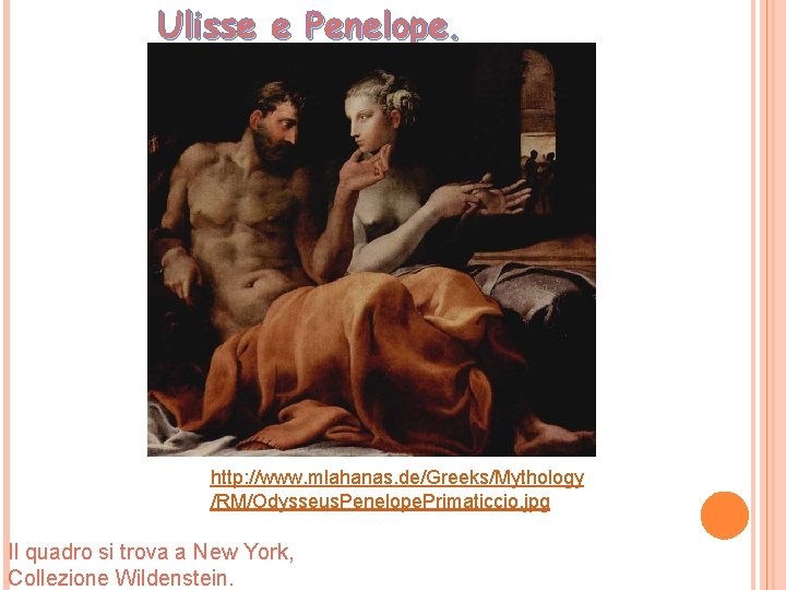 Ulisse e Penelope. http: //www. mlahanas. de/Greeks/Mythology http: / /RM/Odysseus. Penelope. Primaticcio. jpg Il