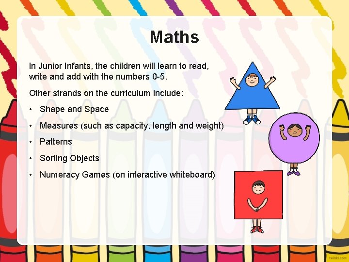 Maths In Junior Infants, the children will learn to read, write and add with