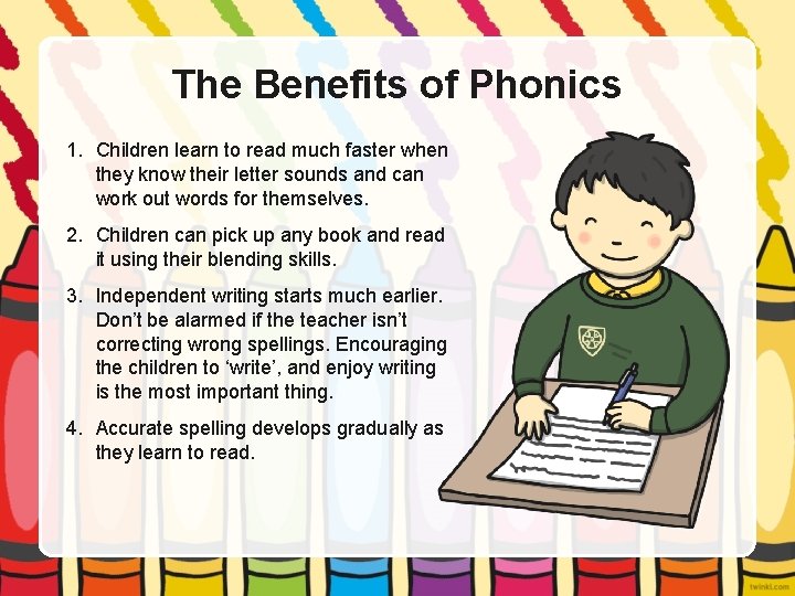 The Benefits of Phonics 1. Children learn to read much faster when they know